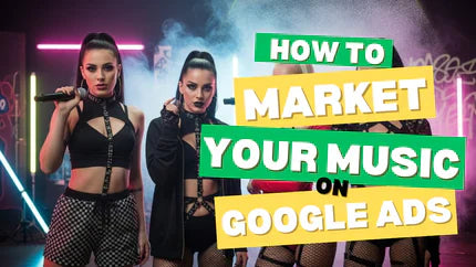 How To Promote Your Music In Google Ads